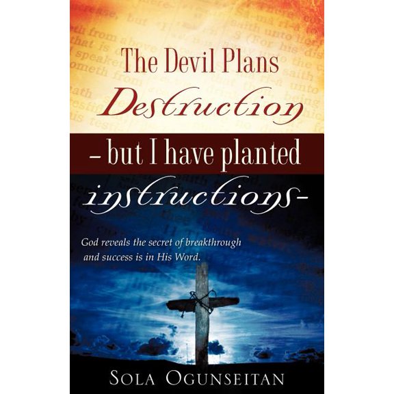 The Devil Plans Destruction -But I Have Planted Instructions-, (Paperback)