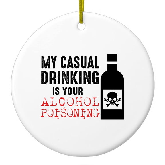 DistinctInk Hanging Ceramic Christmass Tree Ornament with Gold String - Great Gift / Present - 2 3/4 inch diameter - My Casual Drinking Is Your Alcohol Poisoning