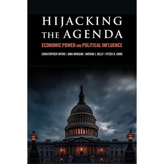 Hijacking the Agenda: Economic Power and Political Influence, (Paperback)