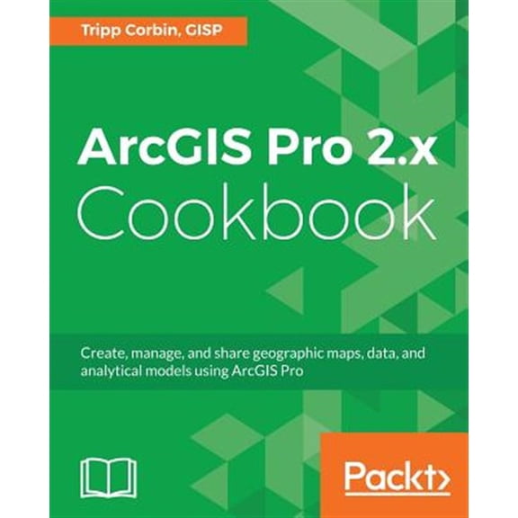 Pre-Owned ArcGIS Pro 2.x Cookbook: Create, manage, and share geographic maps, data, and analytical models using ArcGIS Pro (Paperback)