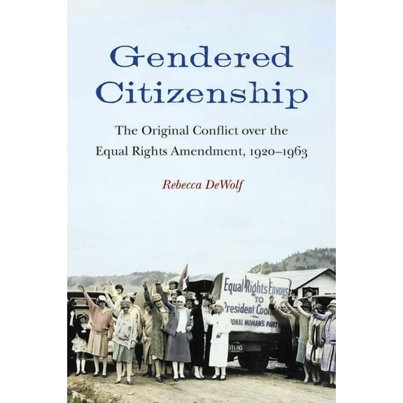 Gendered Citizenship: The Original Conflict over the Equal Rights Amendment, 1920-1963, (Paperback)