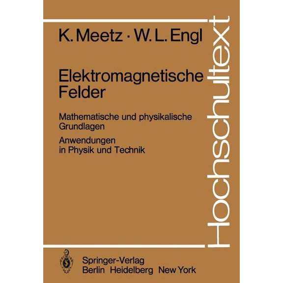 Hochschultext Elektromagnetische Felder: Mathematische Und Physikalische Grundlagen / Anwendungen in Physik Und Technik, (Paperback)