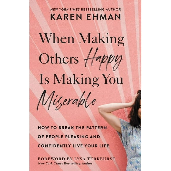 When Making Others Happy Is Making You Miserable: How to Break the Pattern of People Pleasing and Confidently Live Your , (Paperback)