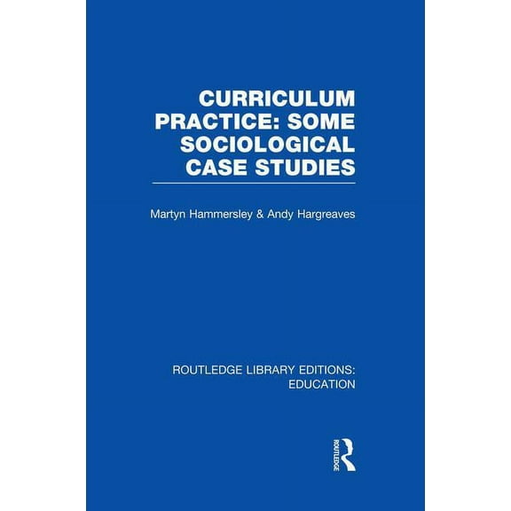 Routledge Library Editions: Education Curriculum Practice: Some Sociological Case Studies, (Paperback)