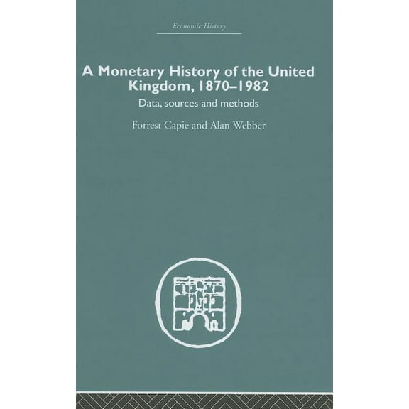Economic History A Monetary History of the United Kingdom: 1870-1982, (Hardcover)