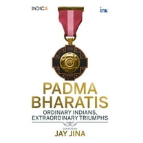 Padma Bharatis: Ordinary Indians, Extraordinary Triumphs, (Paperback)
