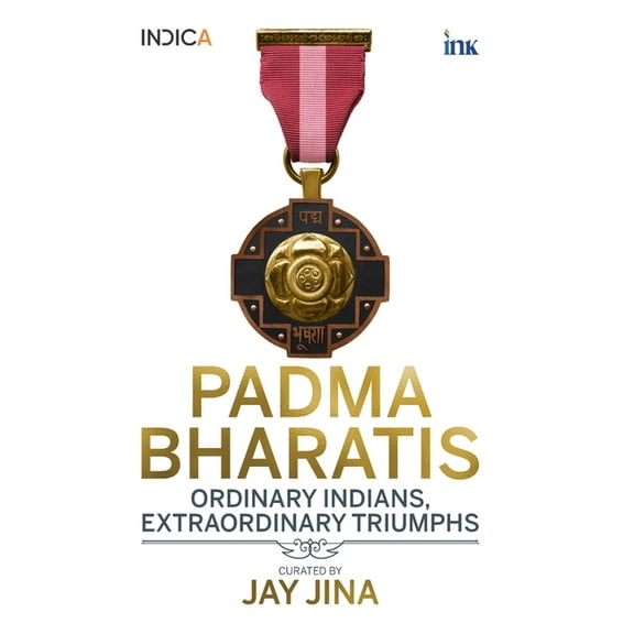 Padma Bharatis: Ordinary Indians, Extraordinary Triumphs, (Paperback)
