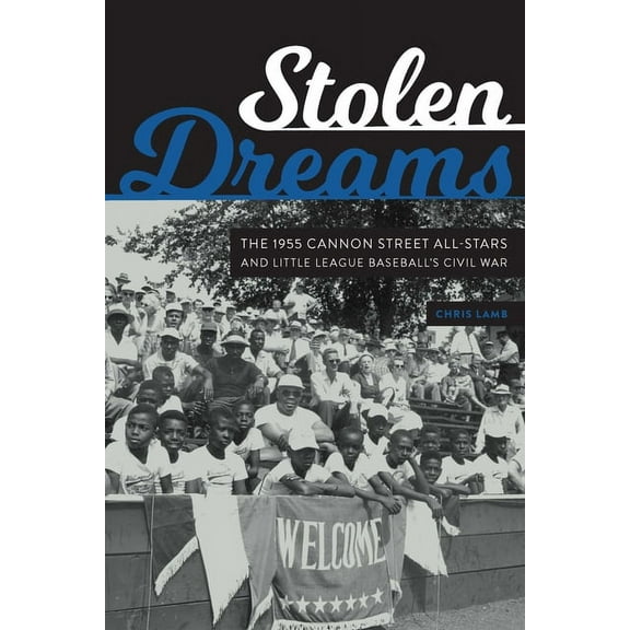 Stolen Dreams: The 1955 Cannon Street All-Stars and Little League Baseball's Civil War, (Hardcover)