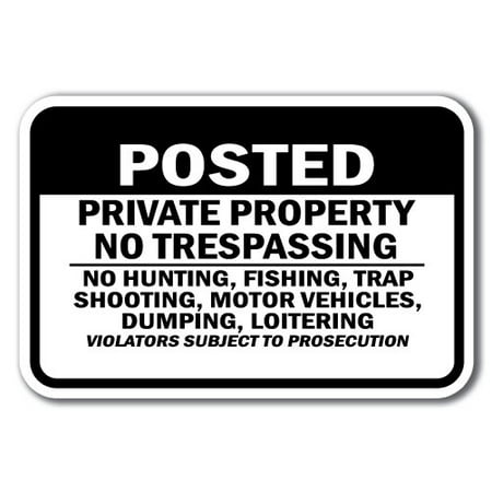 Posted Private Property No Trespassing No Hunting, Fishing, Trap Shooting, Motor Vehicles, Dumping, Loitering Violators Subject To Prosecution Sign 12
