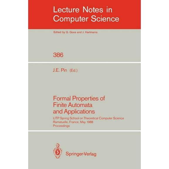 Lecture Notes in Computer Science Formal Properties of Finite Automata and Applications: Litp Spring School on Theoretical Computer Science, Ramatuelle, F, Book 386, (Paperback)
