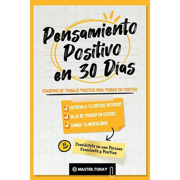 Conviértete en una Persona Consciente y  Pensamiento Positivo en 30 Días: Cuaderno de Trabajo Práctico para Pensar en Positivo; Entrena a tu Crítico Interior, De, (Paperback)