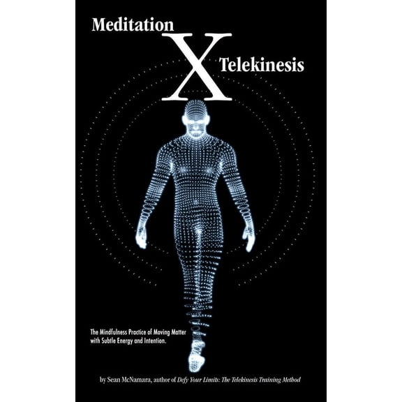Meditation X: Telekinesis: The Mindfulness Practice of Moving Matter with Subtle Energy and Intention, (Paperback)