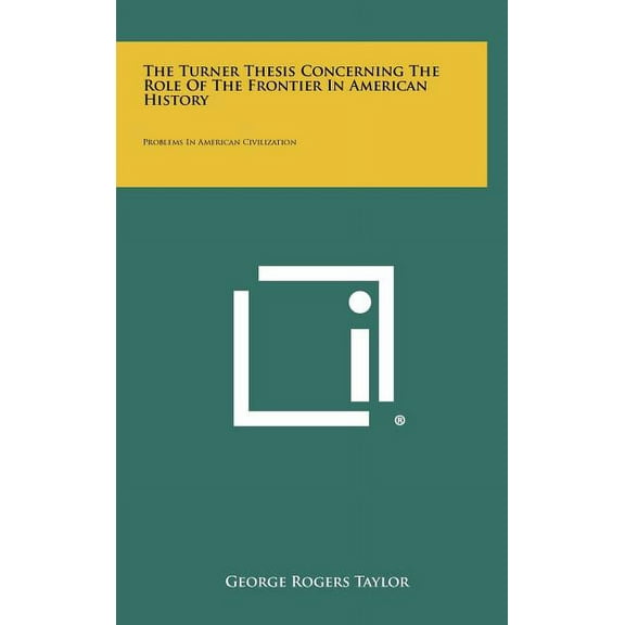 The Turner Thesis Concerning The Role Of The Frontier In American History: Problems In American Civilization (Hardcover)