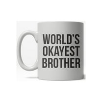 Worlds Okayest Brother Funny Family Member Ceramic Coffee Drinking Mug 11oz Cup