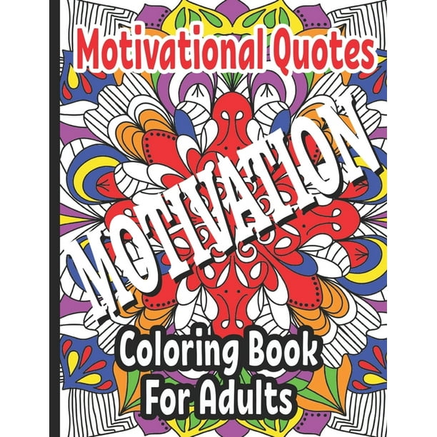 Download Motivational Quotes Coloring Book For Adults 25 Inspirational Coloring Pages For Adults And Teens Inspiring Words On Patterned Backgrounds Single Side Pages To Cut Out And Display Works Great With Walmart Com