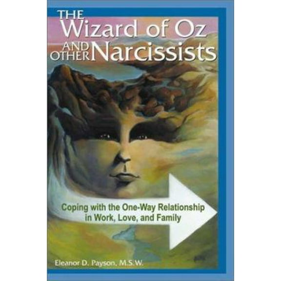 Pre-Owned The Wizard of Oz and Other Narcissists: Coping with the One-Way Relationship in Work, Love, and Family (Paperback) 0972072837 9780972072830