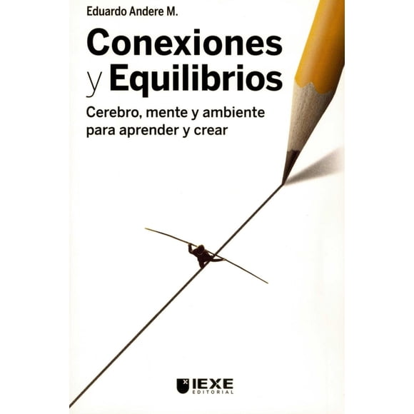 Libro Conexiones Y Equilibrios: Cerebro, Mente Y Ambiente Para Aprender Y Crear Tapa Blanda, Autor Eduardo Andere M., Editorial Iexe Editorial