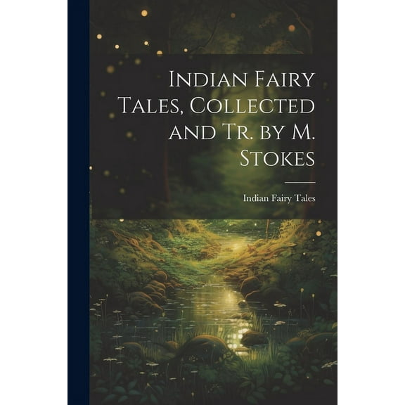 Indian Fairy Tales, Collected and Tr. by M. Stokes, (Paperback)
