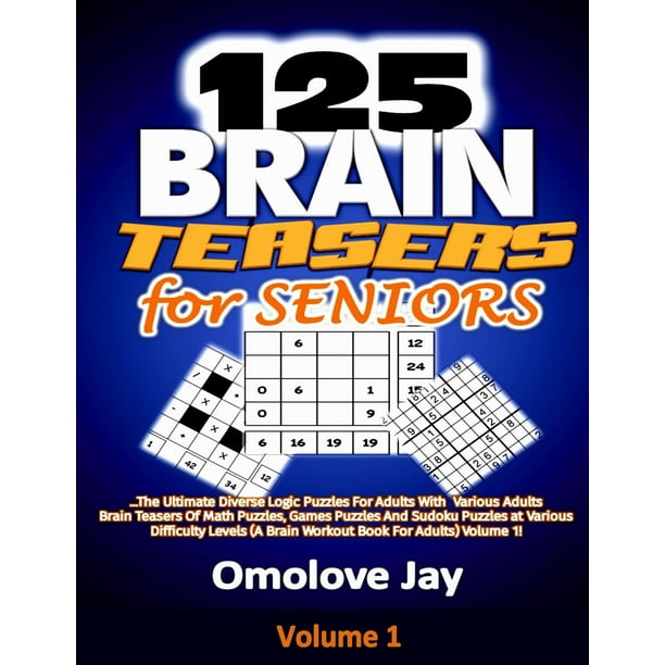 125 Brain Teasers For Seniors The Ultimate Diverse Logic Puzzles For Adults With Various Adults Brain