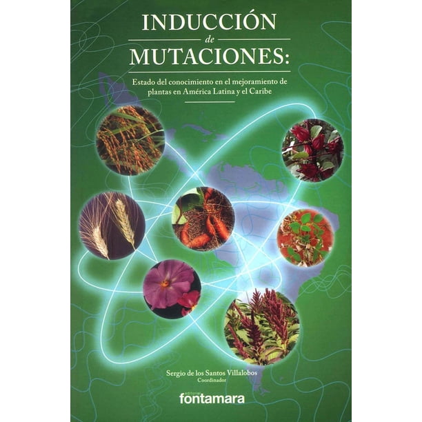 Libro Induccion De Mutaciones: Estado Del Conocimiento En El Mejoramiento De Plantas En America Latina Y E Tapa Blanda, Autor Sergio De Los Santos Villalobos, Editorial Fontamara