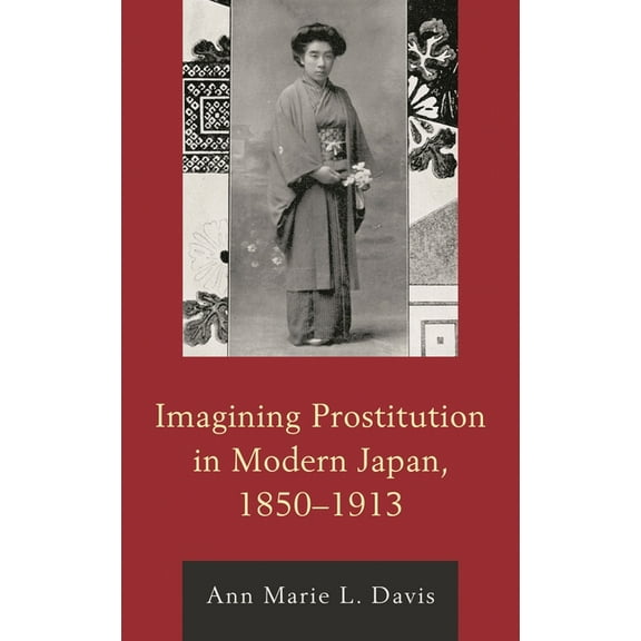 Imagining Prostitution in Modern Japan, 1850-1913, (Paperback)