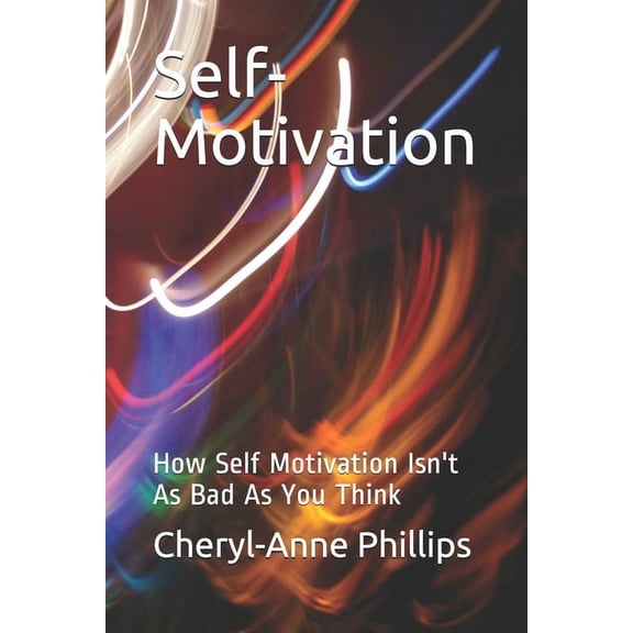 Self-Motivation: How Self Motivation Isn't As Bad As You Think, (Paperback)