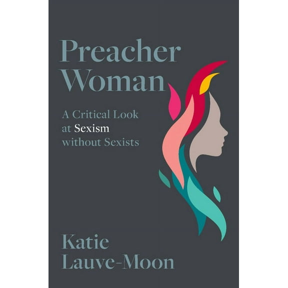 Preacher Woman: A Critical Look at Sexism Without Sexists, (Paperback)