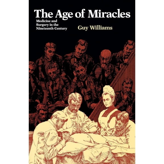 The Age of Miracles: Medicine and Surgery in the Nineteenth Century, (Paperback)