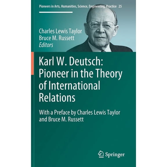 Pioneers in Arts, Humanities, Science, E Karl W. Deutsch: Pioneer in the Theory of International Relations: With a Preface by Charles Lewis Taylor and Bruce M. R, Book 25, (Hardcover)