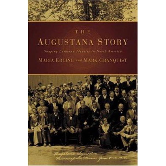 The Augustana Story: Shaping Lutheran Identity in North America (Paperback) 0806680253 9780806680255