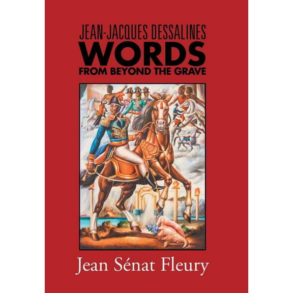 Jean-Jacques Dessalines: Words from Beyond the Grave, (Hardcover)