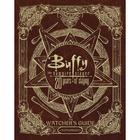 Buffy The Vampire Slayer Rpg - Buffy the Vampire Slayer 20 Years of Slaying : The Watcher's Guide Authorized
