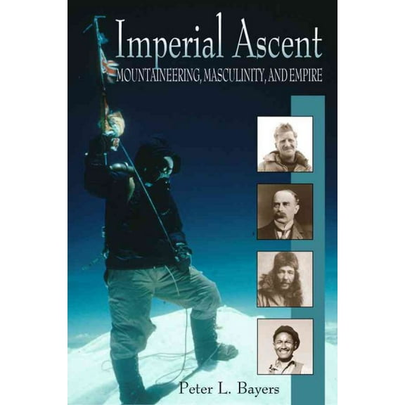 Imperial Ascent: Mountaineering, Masculinity, and Empire (Hardcover)