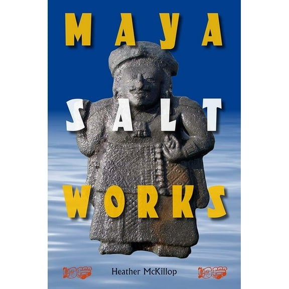 Maya and Mesoamerican Studies Maya Salt Works, (Hardcover)