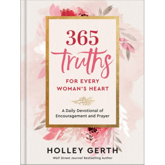 365 Truths for Every Woman's Heart: A Daily Devotional of Encouragement and Prayer (Hardcover)
