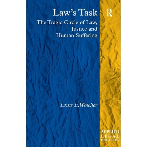 Applied Legal Philosophy Law's Task: The Tragic Circle of Law, Justice and Human Suffering, (Hardcover)