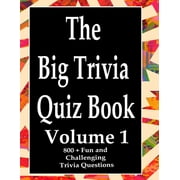 The Big Trivia Quiz Book, Volume 1 : 800 Questions, Teasers, and Stumpers For When You Have Nothing But Time Paperback - 800 MORE Fun and Challenging Trivia (Paperback)