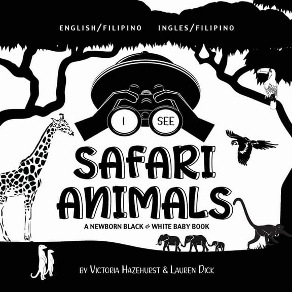 I See I See Safari Animals: Bilingual (English / Filipino) (Ingles / Filipino) A Newborn Black & White Baby Book (High-Contras, Book 1, (Paperback)