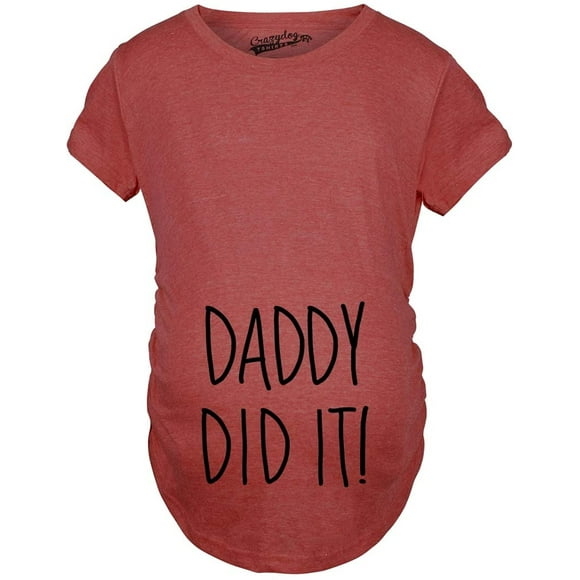 Maternity Daddy Did It T Shirt Funny Pregnancy Announcement Gender Reveal Tee