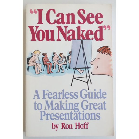 Pre-Owned I Can See You Naked: A Fearless Guide to Making Great Presentations (Paperback) 0836279468 9780836279467