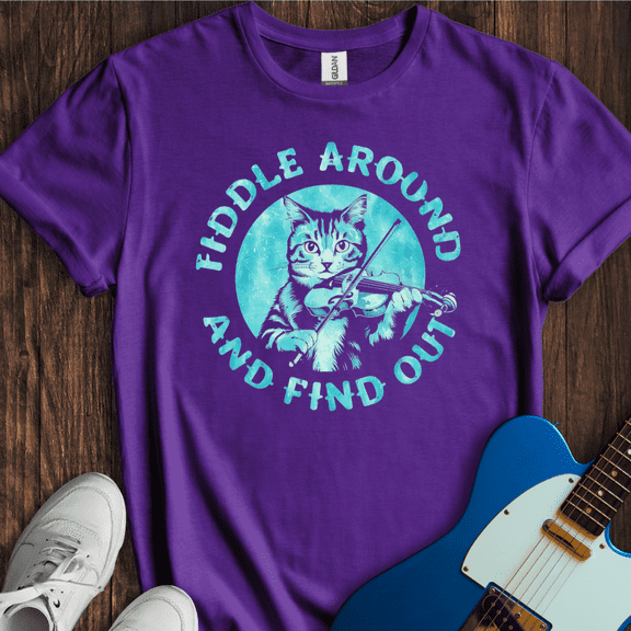 Fiddle Around, Find Out T-Shirt