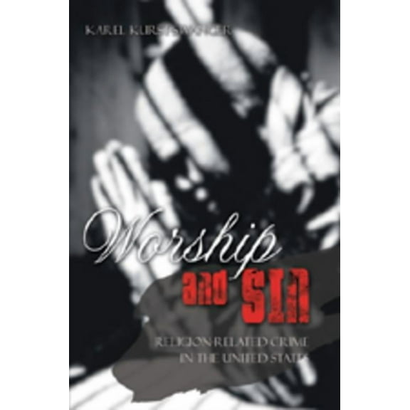 Worship and Sin: An Exploration of Religion-Related Crime in the United States (Paperback)
