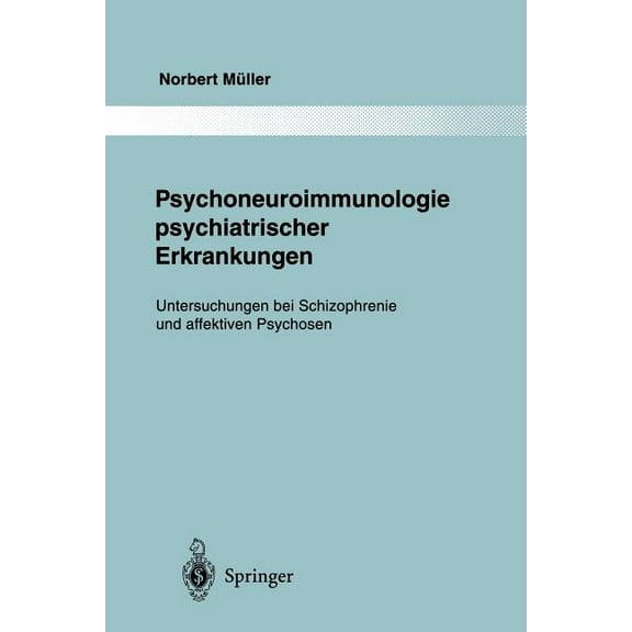 Monographien Aus Dem Gesamtgebiete der P Psychoneuroimmunologie Psychiatrischer Erkrankungen: Untersuchungen Bei Schizophrenie Und Affektiven Psychosen, Book 80, (Paperback)