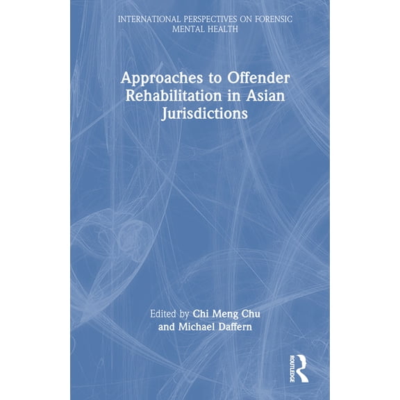 International Perspectives on Forensic M Approaches to Offender Rehabilitation in Asian Jurisdictions, (Hardcover)