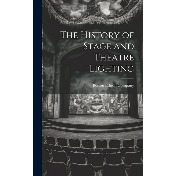 The History of Stage and Theatre Lighting (Hardcover)