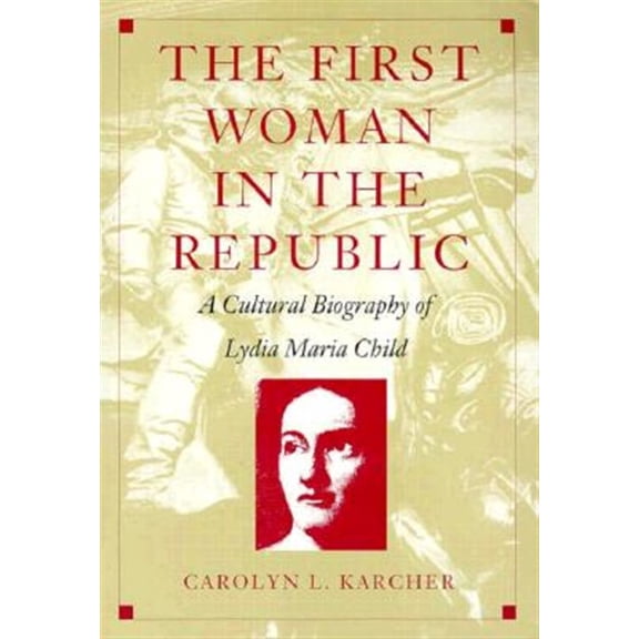 Pre-Owned The First Woman in the Republic: A Cultural Biography of Lydia Maria Child (Paperback) 0822321637 9780822321637