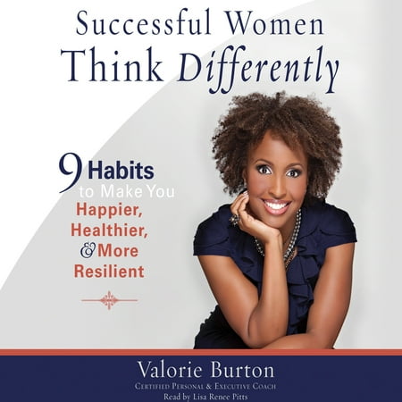 Successful Women Think Differently : 9 Habits to Make You Happier, Healthier, and More Resilient