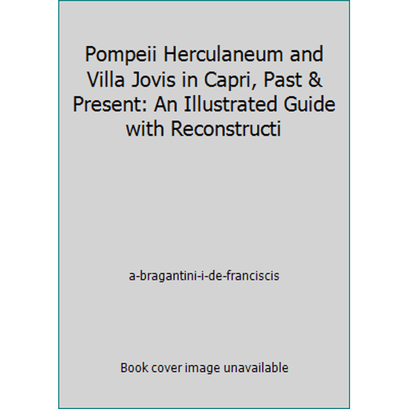 Pre-Owned Pompeii Herculaneum and Villa Jovis in Capri, Past & Present: An Illustrated Guide with Reconstructi (Paperback) 8881621851 9788881621859