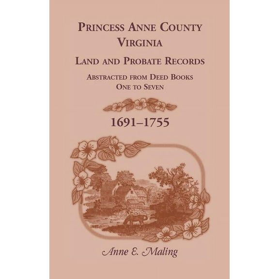 Princess Anne County, Virginia, Land and Probate Records Abstracted from Deed Books 1-7
