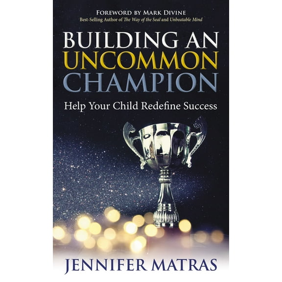 Building an Uncommon Champion: Help Your Child Redefine Success, (Paperback)